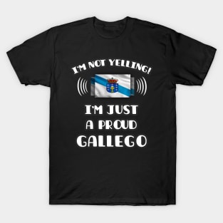 I'm Not Yelling I'm A Proud Galician - Gift for Galician With Roots From Galicia T-Shirt